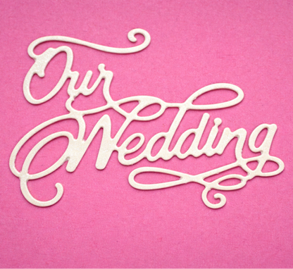 Our Wedding Sentiment Metal Cutting Die – Script Wedding Craft Die